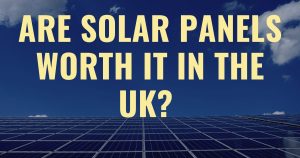 Are Solar Panels Worth It  in the UK